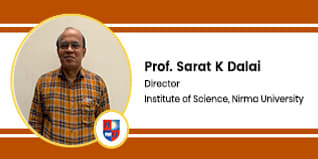 Institute of Science Nirma University Director: Dr Sarat K Dalai Interview